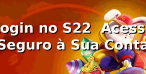Login no S22 ⭐ Acesso Seguro à Sua Conta