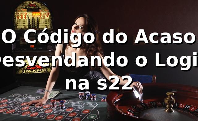 🕵️♂️ O Código do Acaso: Desvendando o Login na s22